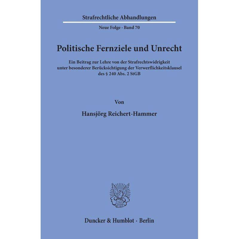 Politische Fernziele Und Unrecht. - Hansjörg Reichert-Hammer, Kartoniert (TB) von Duncker & Humblot