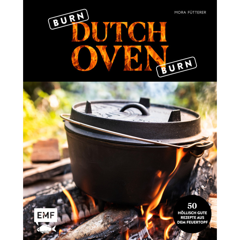 Burn, Dutch Oven, Burn - Mora Fütterer, Gebunden von EDITION,MICHAEL FISCHER