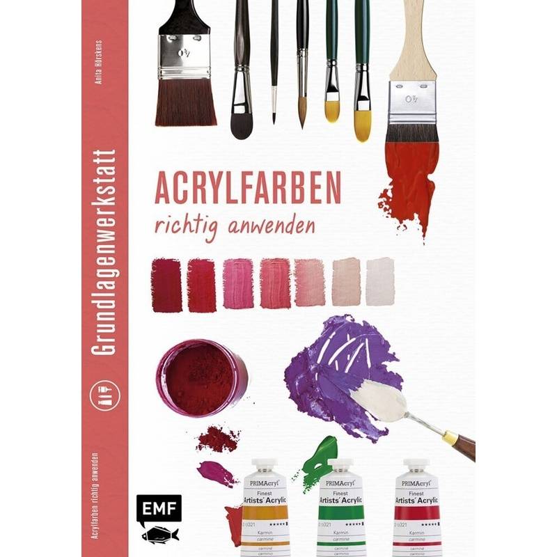 Grundlagenwerkstatt: Acrylfarben Richtig Anwenden, Kartoniert (TB) von EDITION,MICHAEL FISCHER