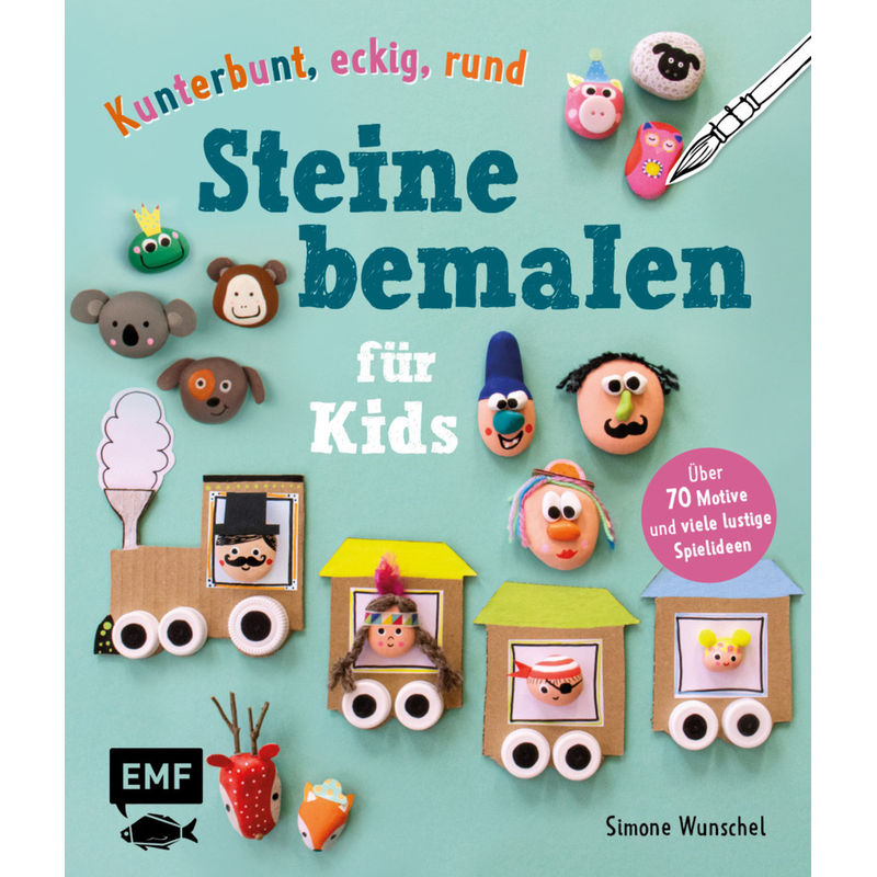 Kunterbunt, Eckig, Rund - Steine Bemalen Für Kids - Simone Wunschel, Gebunden von EDITION,MICHAEL FISCHER