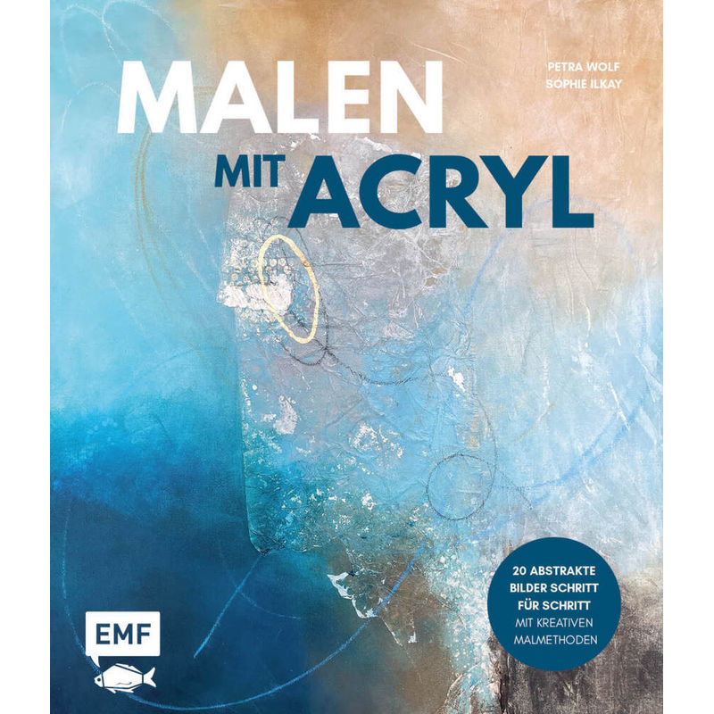 Malen Mit Acryl - Petra Wolf, Sophie Ilkay, Gebunden von EDITION,MICHAEL FISCHER