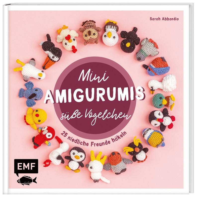 Mini-Amigurumis - Süße Vögelchen - Sarah Abbondio, Gebunden von EDITION,MICHAEL FISCHER
