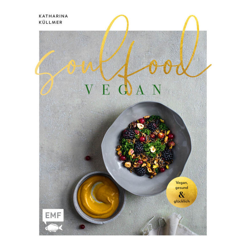 Soulfood - Vegan, Gesund Und Glücklich - Katharina Küllmer, Gebunden von EDITION,MICHAEL FISCHER