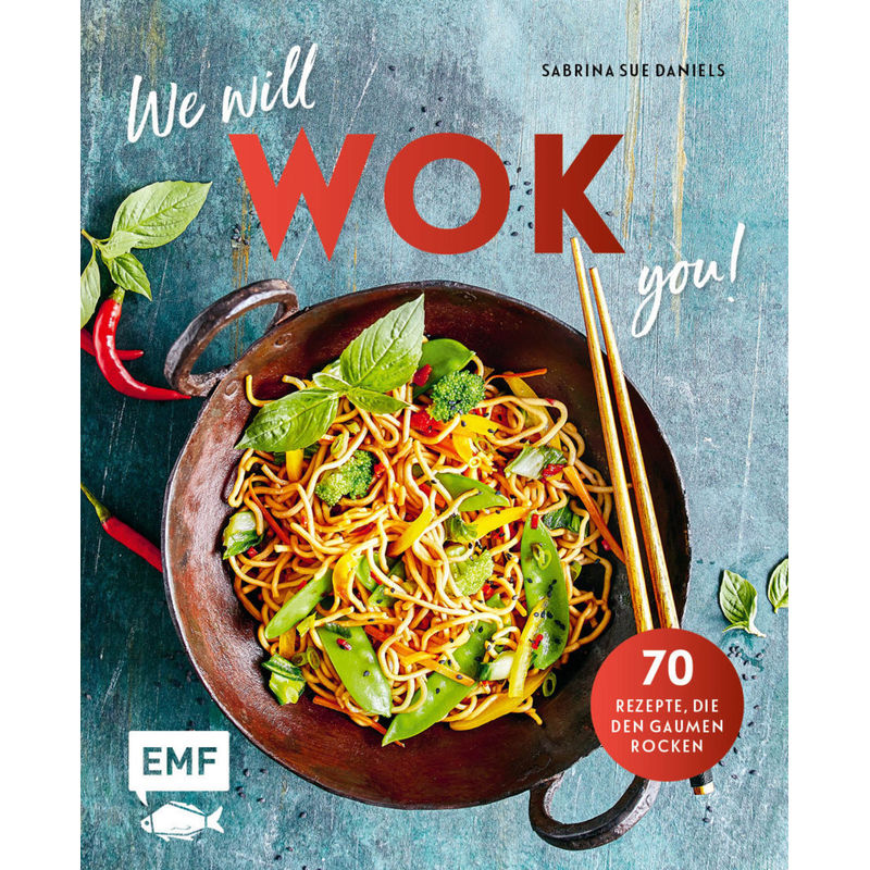 We Will Wok You! - 70 Asiatische Rezepte, Die Den Gaumen Rocken - Sabrina Sue Daniels, Gebunden von EDITION,MICHAEL FISCHER