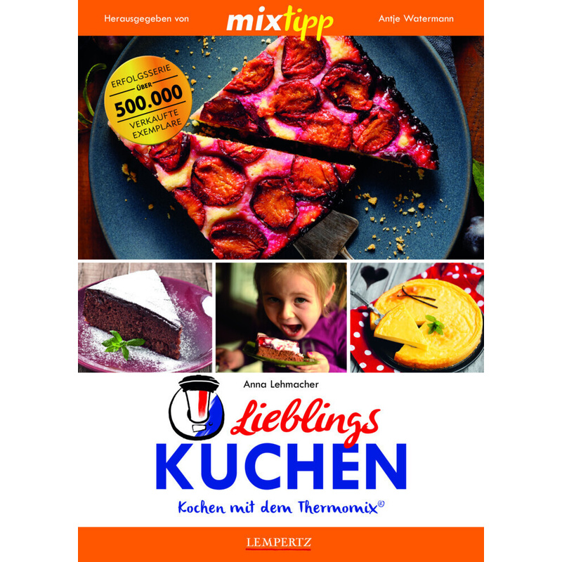 Mixtipp / Mixtipp Lieblings-Kuchen: Kochen Mit Dem Thermomix - Anna Lehmacher, Kartoniert (TB) von EDITION LEMPERTZ