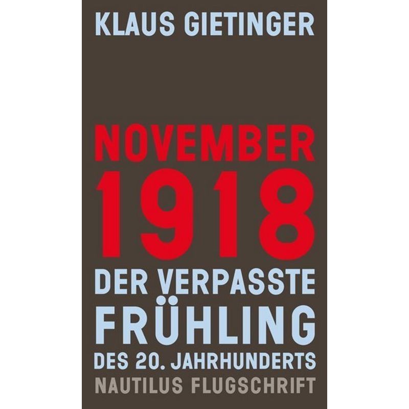 November 1918 - Der Verpasste Frühling Des 20. Jahrhunderts - Klaus Gietinger, Kartoniert (TB) von EDITION NAUTILUS