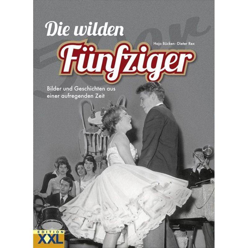 Die Wilden Fünfziger - Hajo Bücken, Dieter Rex, Gebunden von EDITION XXL