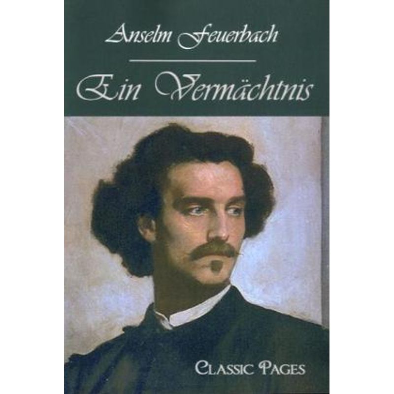 Classic Pages / Ein Vermächtnis - Anselm Feuerbach, Gebunden von EHV Academicpress