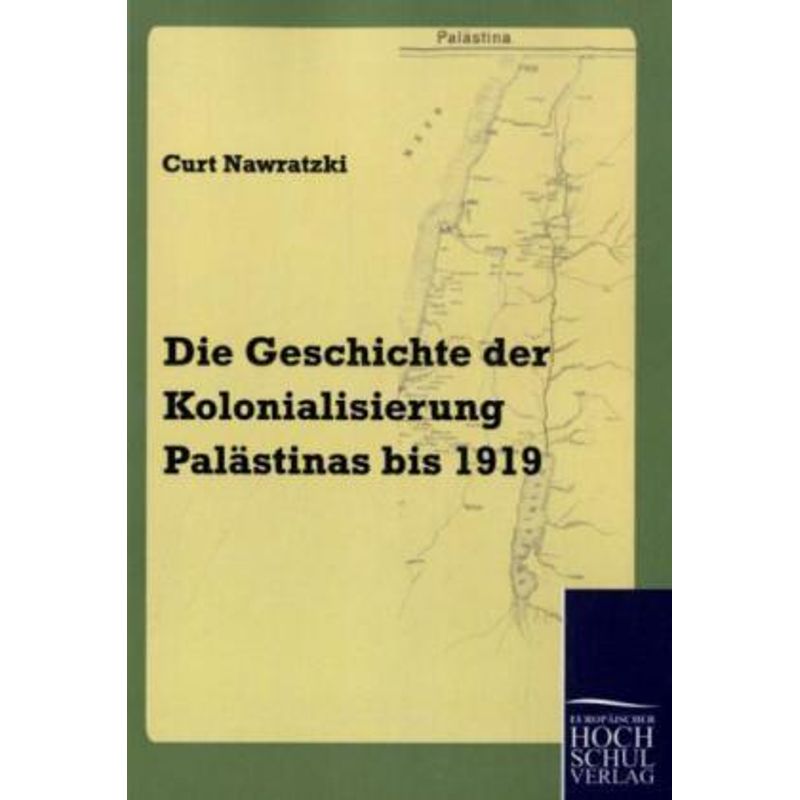 Die Geschichte Der Kolonialisierung Palästinas Bis 1919 - Curt Nawratzki, Kartoniert (TB) von EHV Academicpress