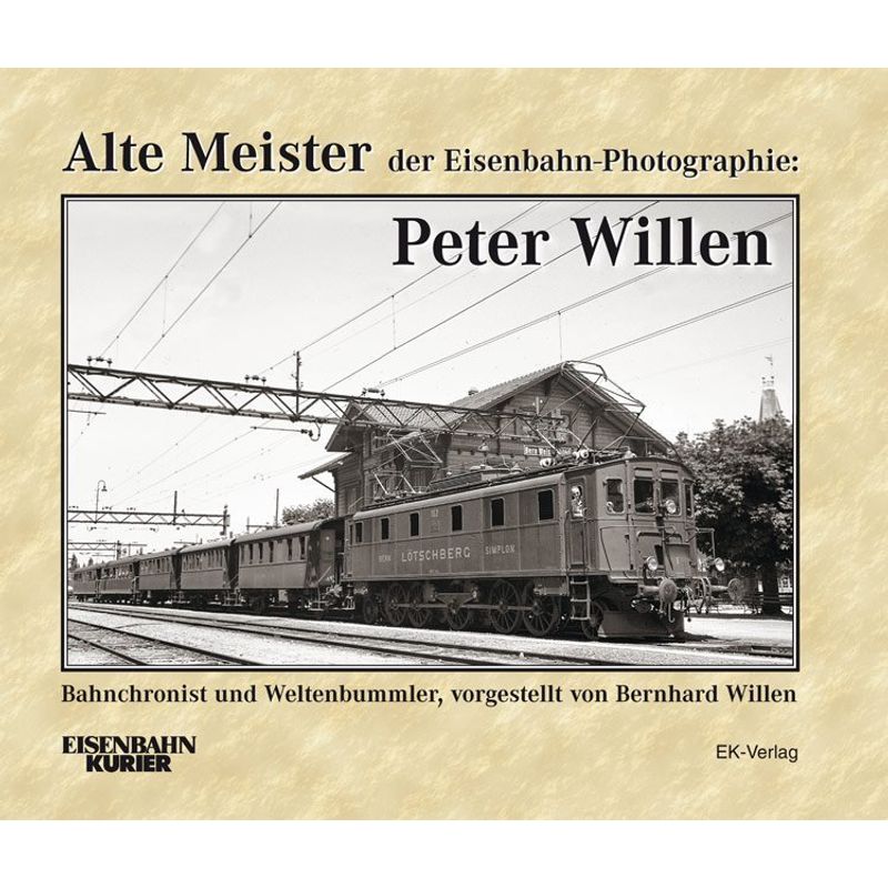 Alte Meister Der Eisenbahn-Photographie / Alte Meister Der Eisenbahn-Photographie: Peter Willen - Bernhard Willen, Gebunden von EK-Verlag