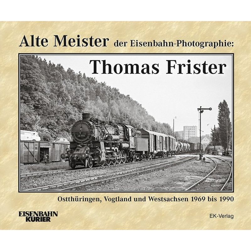 Alte Meister Der Eisenbahn-Photographie: Thomas Frister, Gebunden von EK-Verlag