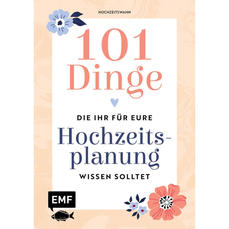 101 Dinge, die ihr für eure Hochzeitsplanung wissen solltet - Hochzeitswahn, Gebunden von EMF Edition Michael Fischer