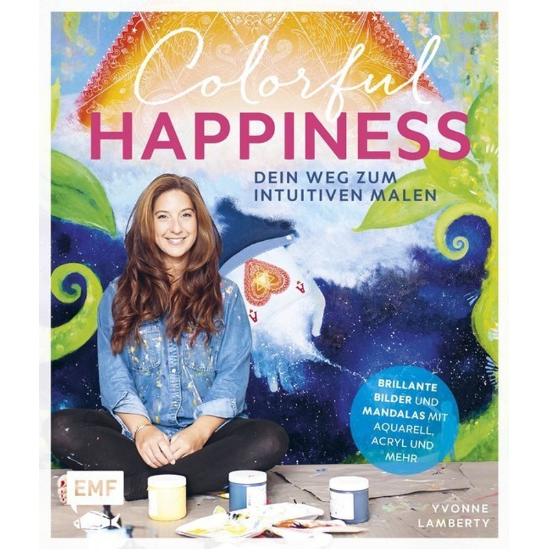 Colorful Happiness - Dein Weg zum Intuitiven Malen. Yvonne Lamberty - Buch von EMF Edition Michael Fischer