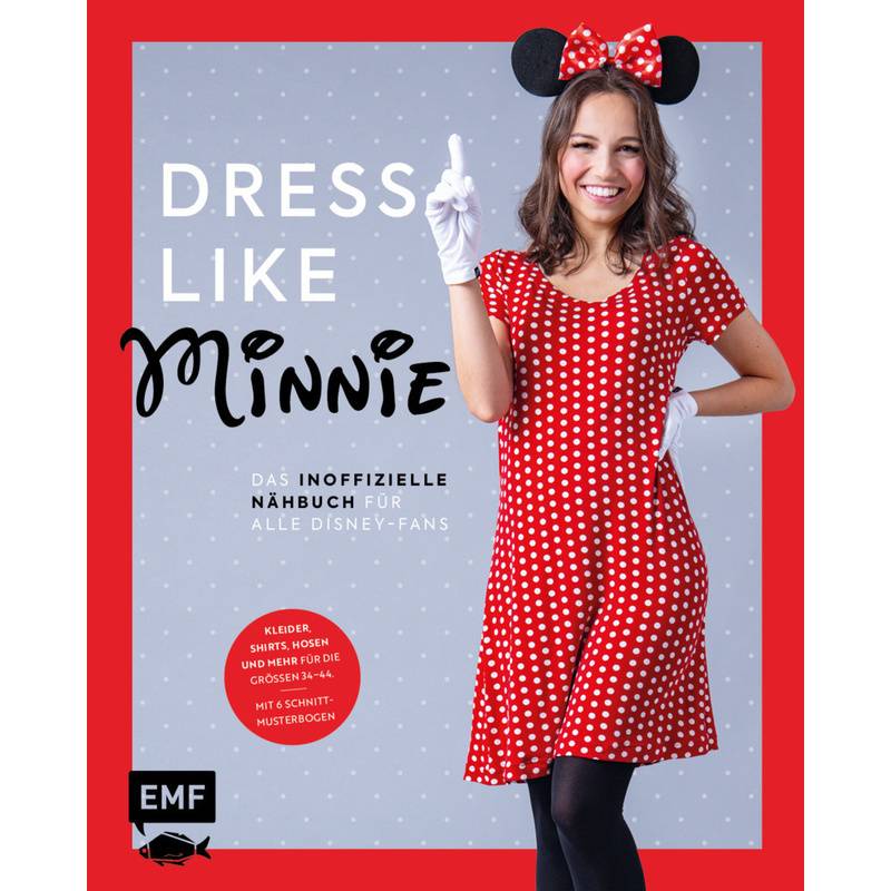 Dress Like Minnie - Das Inoffizielle Nähbuch Für Alle Disney-Fans, Gebunden von EDITION,MICHAEL FISCHER