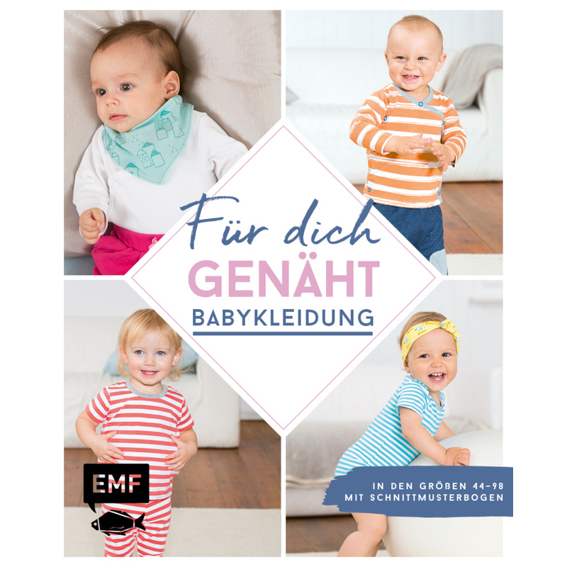 Für dich genäht! Babykleidung. Lissi Wilbat, Petra Wünsche, Maria Ludwig - Buch von EMF Edition Michael Fischer