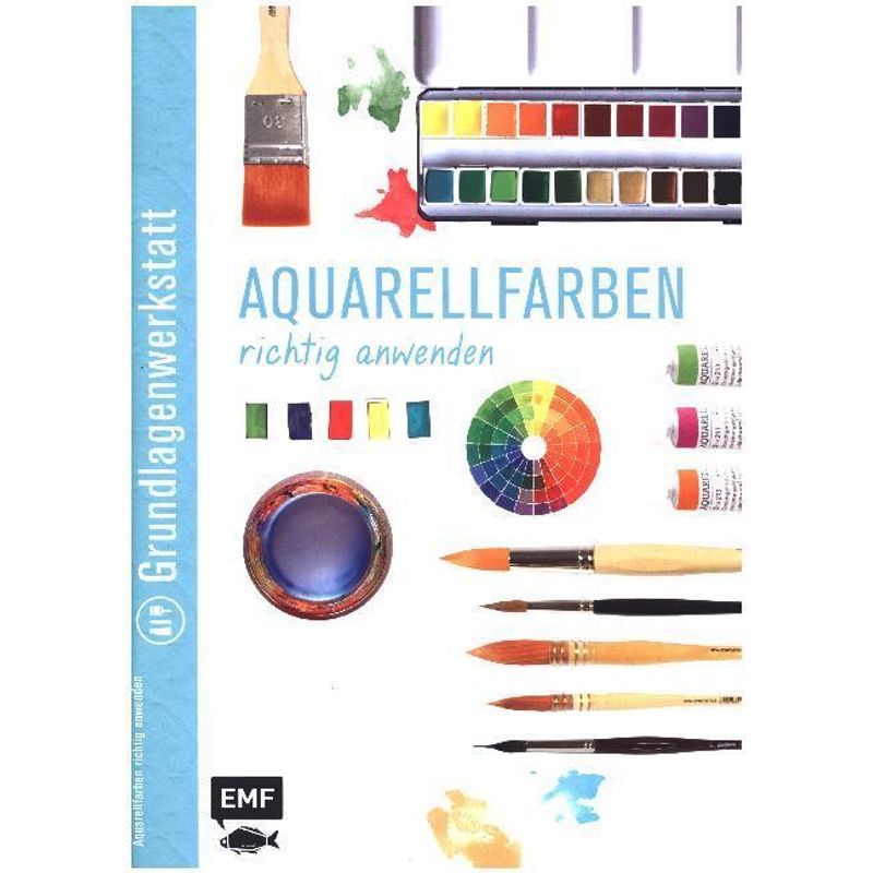 Grundlagenwerkstatt: Aquarellfarben Richtig Anwenden, Geheftet von EDITION,MICHAEL FISCHER