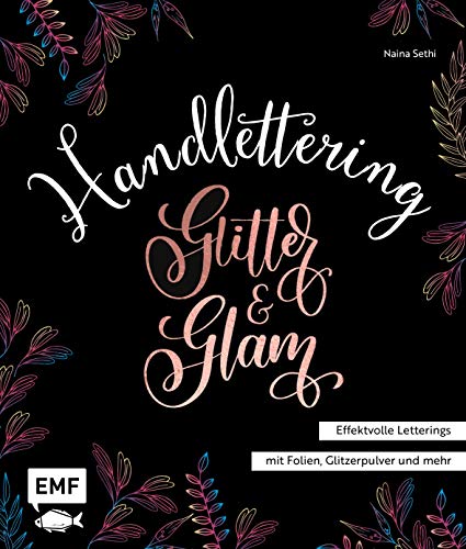 Handlettering Glitter and Glam – Effektvolle Letterings mit Folien, Glitzerpulver und mehr von EMF Edition Michael Fischer