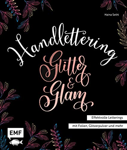 Handlettering Glitter and Glam – Effektvolle Letterings mit Folien, Glitzerpulver und mehr Handlettering Glitter and Glam – Effektvolle Letterings mit Folien, Glitzerpulver und mehr von EMF Edition Michael Fischer