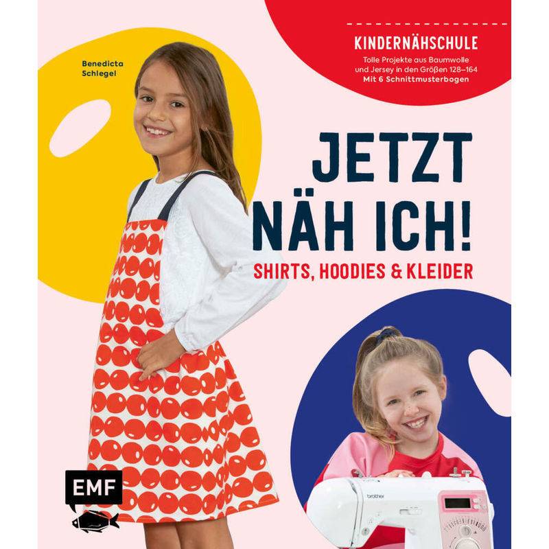 Jetzt Näh Ich! Die Kindernähschule - Shirts, Hoodies Und Kleider - Benedicta Schlegel, Gebunden von EDITION,MICHAEL FISCHER