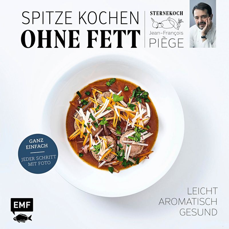 Spitze Kochen Ohne Fett - Leicht, Aromatisch, Gesund - Jean-Francois Piege, Gebunden von EDITION,MICHAEL FISCHER