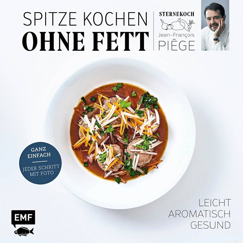 Spitze Kochen Ohne Fett - Leicht, Aromatisch, Gesund - Jean-Francois Piege, Gebunden von EDITION,MICHAEL FISCHER