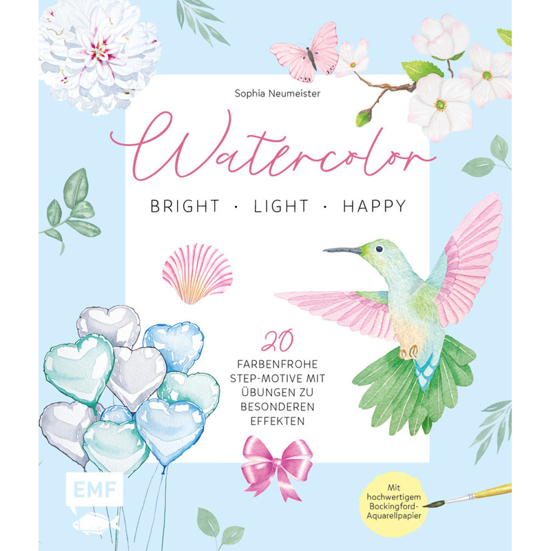 Watercolor - bright, light & happy! - Sophia Neumeister, Gebunden von EMF Edition Michael Fischer