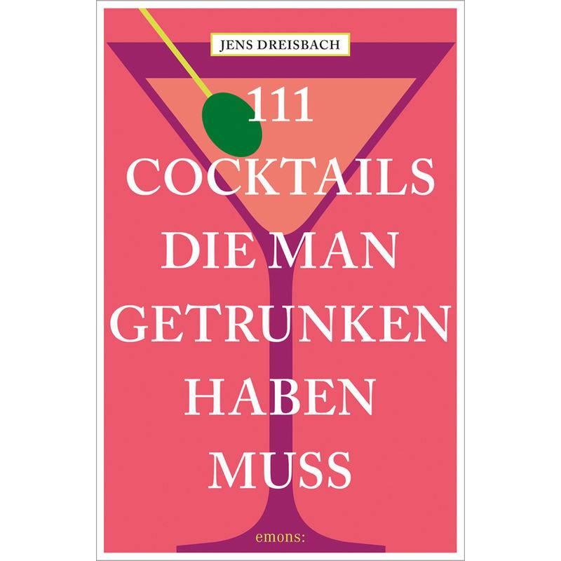 111 Cocktails, Die Man Getrunken Haben Muss - Jens Dreisbach, Kartoniert (TB) von EMONS VERLAG