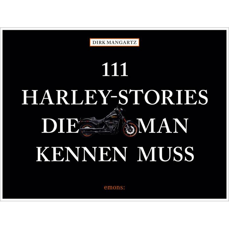 111 Harley-Stories, Die Man Kennen Muss - Dirk Mangartz, Gebunden von EMONS VERLAG