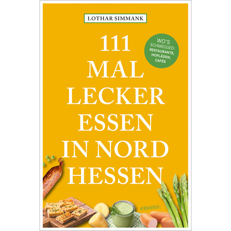 111 Mal Lecker Essen In Nordhessen - Wo's Schmegged - Lothar Simmank, Kartoniert (TB) von EMONS VERLAG