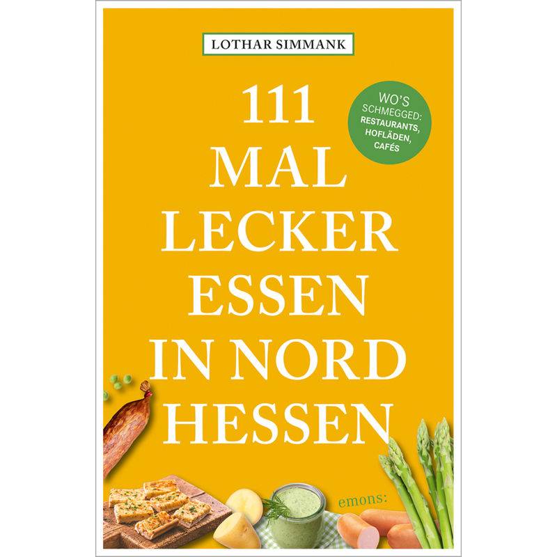 111 Mal Lecker Essen In Nordhessen - Wo's Schmegged - Lothar Simmank, Kartoniert (TB) von EMONS VERLAG