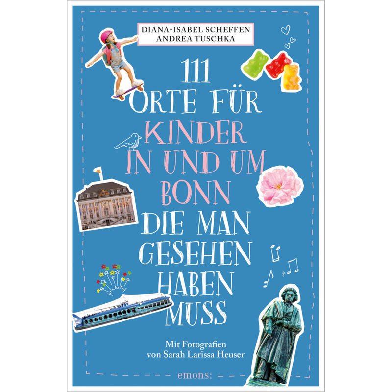 111 Orte Für Kinder In Und Um Bonn, Die Man Gesehen Haben Muss - Diana-Isabel Scheffen, Andrea Tuschka, Kartoniert (TB) von EMONS VERLAG