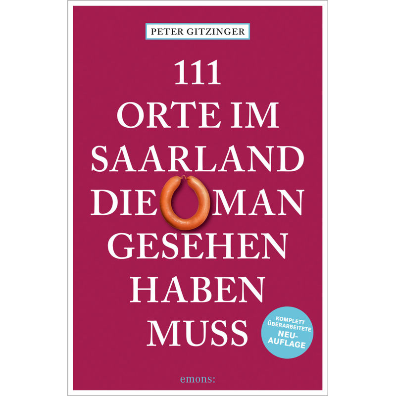 111 Orte Im Saarland, Die Man Gesehen Haben Muss - Peter Gitzinger, Kartoniert (TB) von EMONS VERLAG