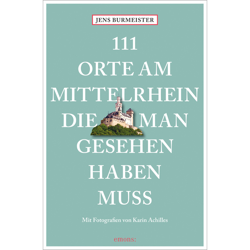 111 Orte Am Mittelrhein, Die Man Gesehen Haben Muss - Jens Burmeister, Kartoniert (TB) von EMONS VERLAG
