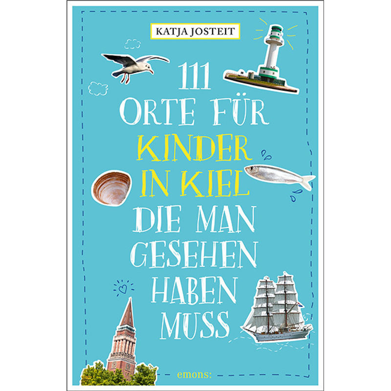 111 Orte ... / 111 Orte Für Kinder In Kiel, Die Man Gesehen Haben Muss - Katja Josteit, Kartoniert (TB) von EMONS VERLAG