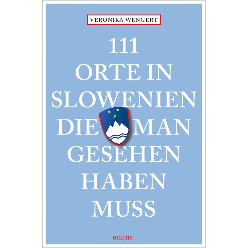 111 Orte In Slowenien, Die Man Gesehen Haben Muss - Veronika Wengert, Kartoniert (TB) von EMONS VERLAG