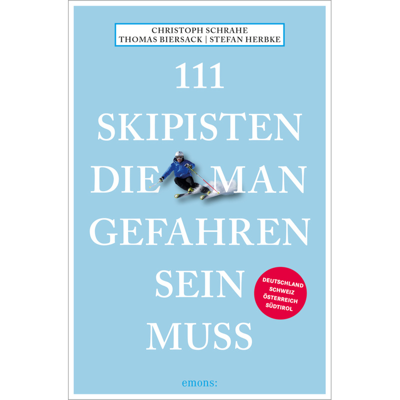 111 Skipisten, die man gefahren sein muss. Christoph Schrahe, Thomas Biersack, Stefan Herbke - Buch von EMONS VERLAG