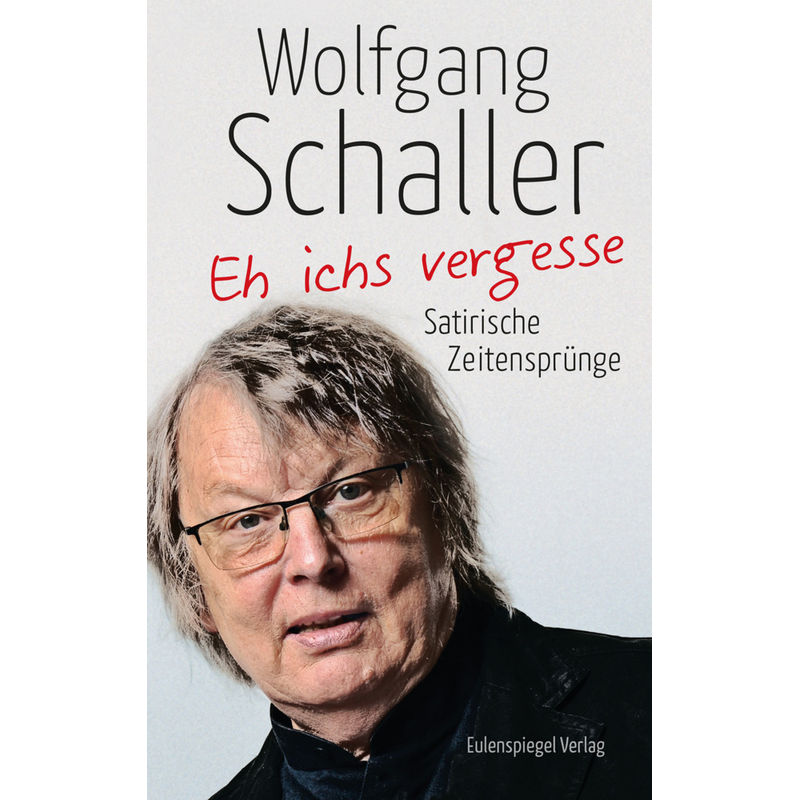 Eh Ichs Vergesse - Wolfgang Schaller, Gebunden von EULENSPIEGEL