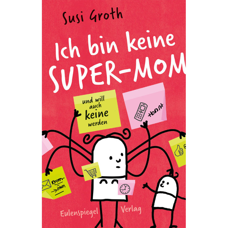 Ich Bin Keine Super-Mom Und Will Auch Keine Werden - Susi Groth, Kartoniert (TB) von EULENSPIEGEL