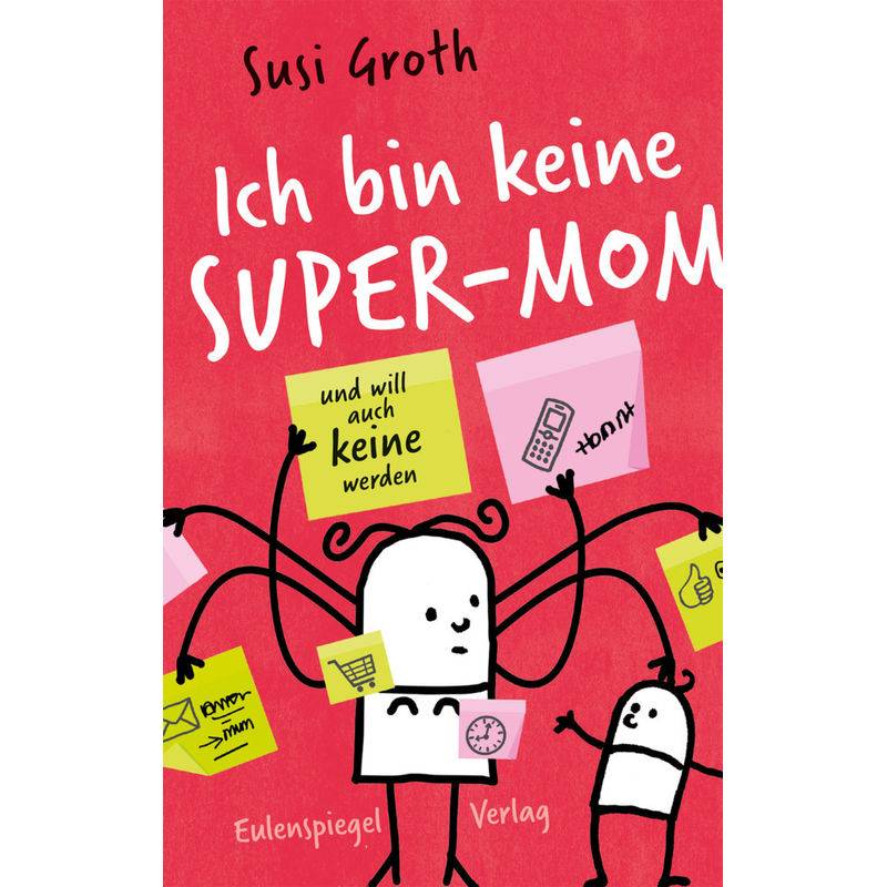Ich Bin Keine Super-Mom Und Will Auch Keine Werden - Susi Groth, Kartoniert (TB) von EULENSPIEGEL