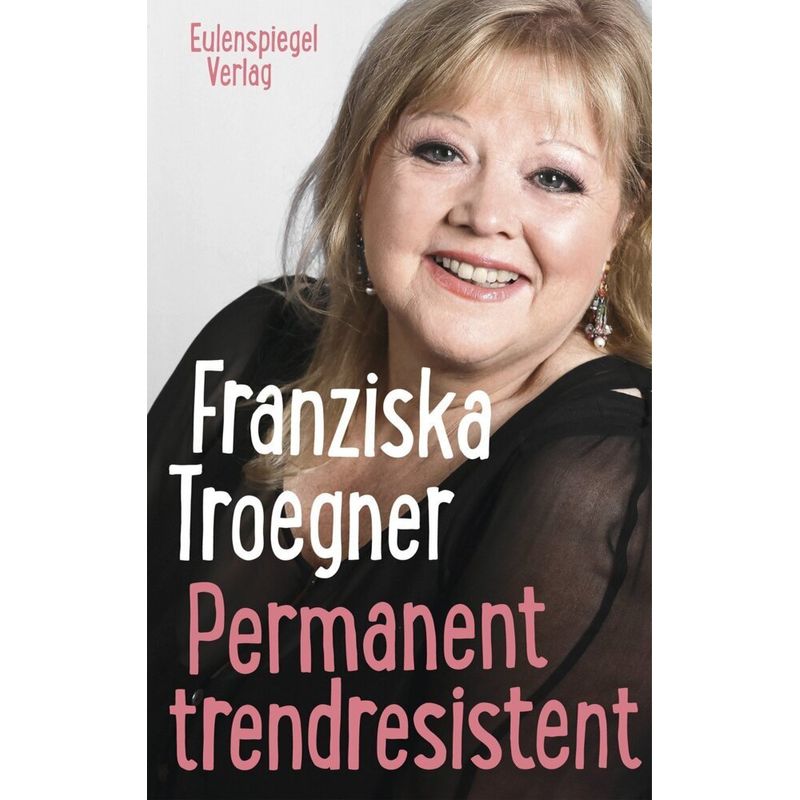 Permanent Trendresistent - Franziska Troegner, Gebunden von EULENSPIEGEL