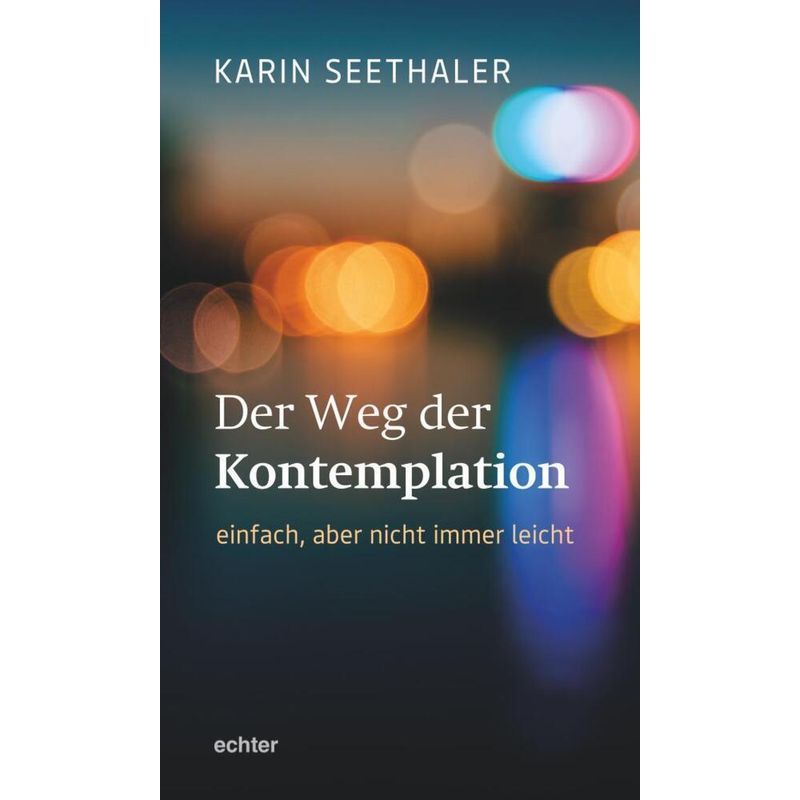 Der Weg Der Kontemplation: Einfach, Aber Nicht Immer Leicht - Karin Seethaler, Kartoniert (TB) von Echter