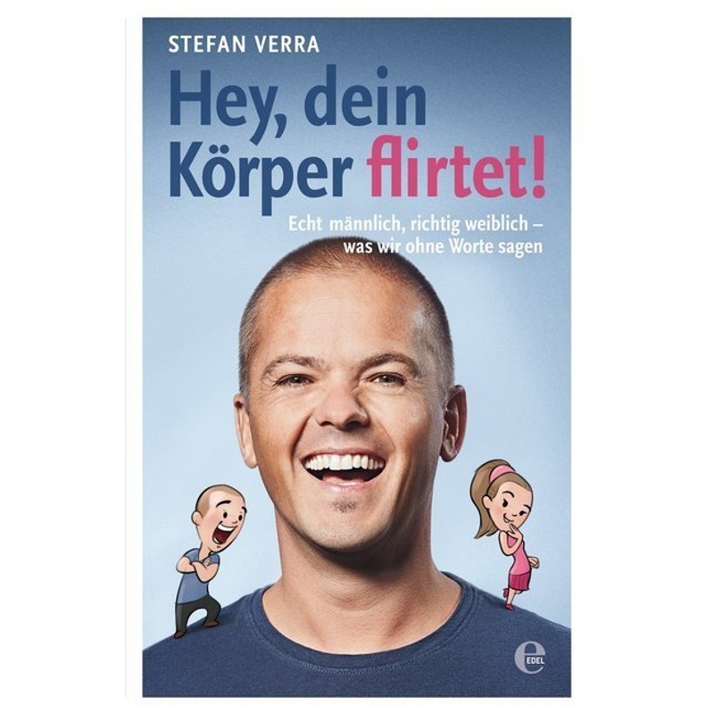 Hey, Dein Körper Flirtet! - Stefan Verra, Kartoniert (TB) von Edel Books - ein Verlag der Edel Verlagsgruppe