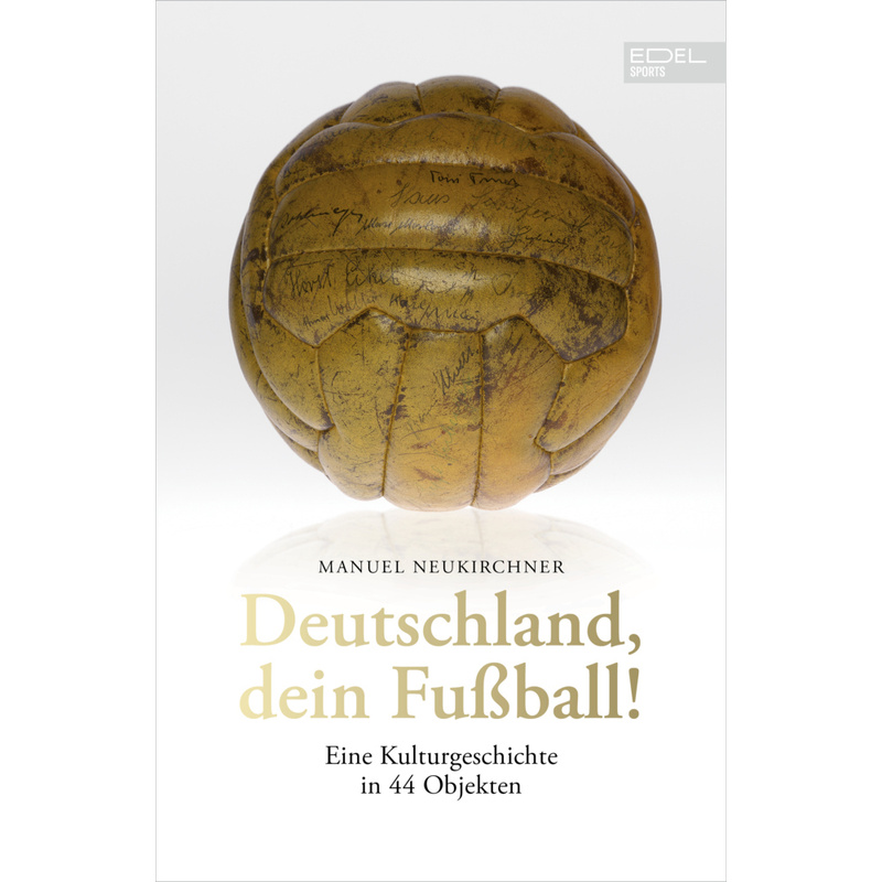 Deutschland, Dein Fußball! - Manuel Neukirchner, Gebunden von Edel Sports - ein Verlag der Edel Verlagsgruppe