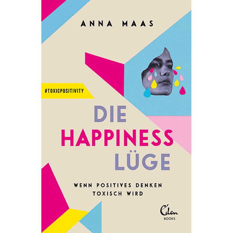 Die Happiness-Lüge - Anna Maas, Kartoniert (TB) von Eden Books - ein Verlag der Edel Verlagsgruppe