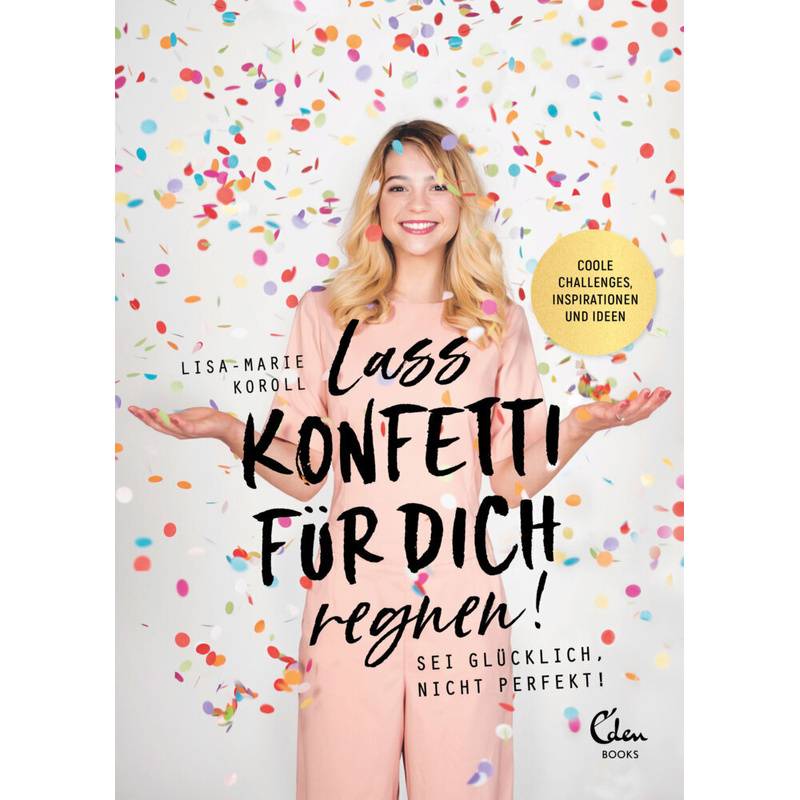 Lass Konfetti Für Dich Regnen - Lisa-Marie Koroll, Kartoniert (TB) von Eden Books - ein Verlag der Edel Verlagsgruppe