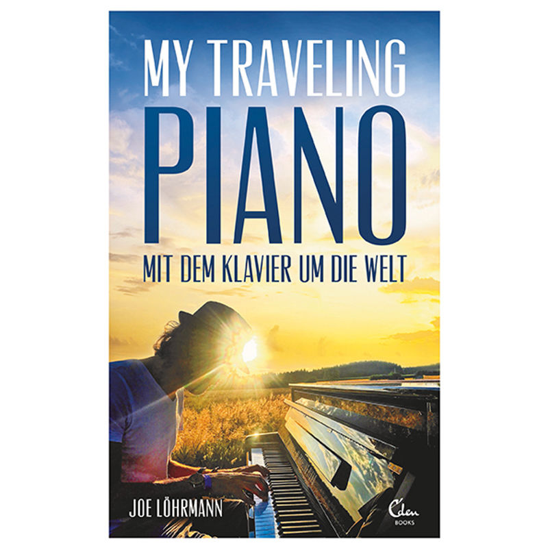 My Traveling Piano - Joe Löhrmann, Kartoniert (TB) von Eden Books - ein Verlag der Edel Verlagsgruppe