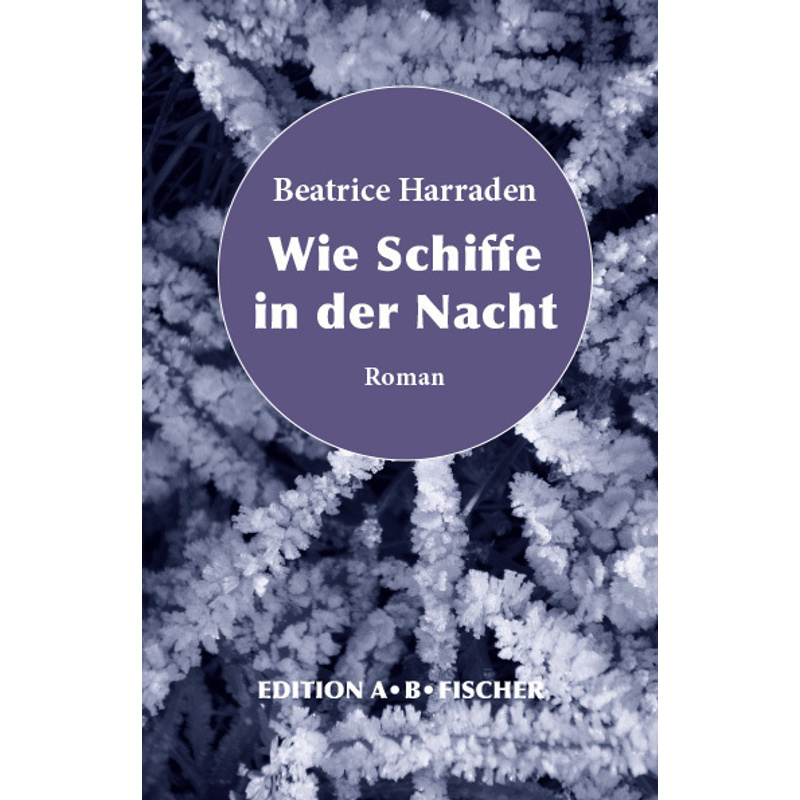 Wie Schiffe In Der Nacht - Beatrice Harraden, Gebunden von Edition A. B. Fischer