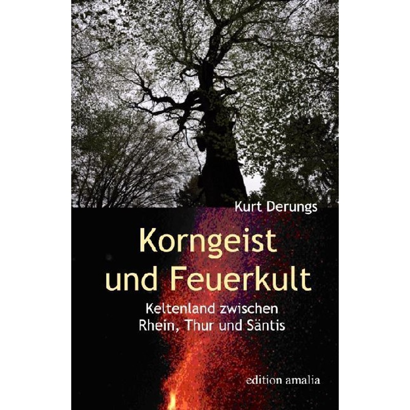 Korngeist Und Feuerkult - Kurt Derungs, Gebunden von Edition Amalia