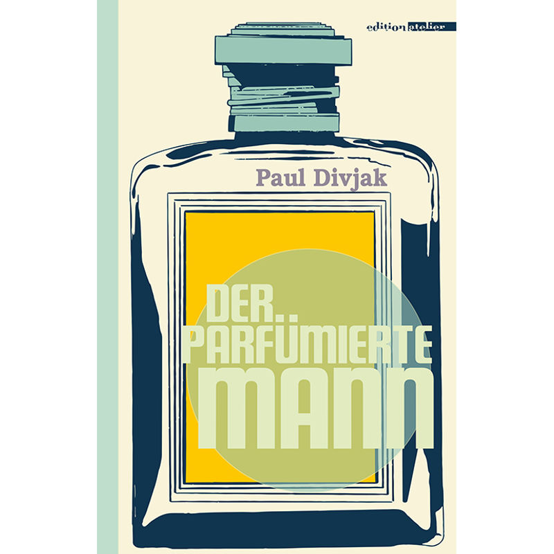 Der Parfümierte Mann - Paul Divjak, Gebunden von Edition Atelier
