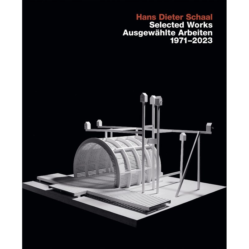 Hans Hans Dieter Schaal, Selected Works / Ausgewählte Arbeiten 1971-2023 - Hans Dieter Schaal, Gebunden von Edition Axel Menges